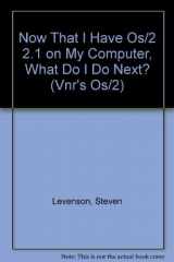 9780442018320-0442018320-Now That I Have Os/2 2.1 on My Computer, What Do I Do Next? (VNR'S OS/2)