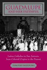 9780801882296-080188229X-Guadalupe and Her Faithful: Latino Catholics in San Antonio, from Colonial Origins to the Present (Lived Religions)