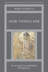 9780197606919-0197606911-How Things Are: An Introduction to Buddhist Metaphysics (Buddhist Philosophy for Philosophers)