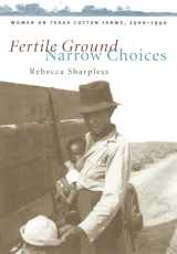 9780807847602-0807847607-Fertile Ground, Narrow Choices: Women on Texas Cotton Farms, 1900-1940 (Studies in Rural Culture)