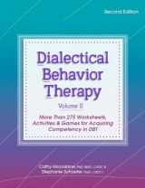 9781683731924-1683731921-Dialectical Behavior Therapy, Vol 2, Second Edition: More Than 275 Worksheets, Activities & Games for Acquiring Competency in DBT