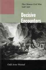 9780804744782-0804744785-Decisive Encounters: The Chinese Civil War, 1946-1950
