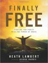 9781515914051-1515914054-Finally Free: Fighting for Purity With the Power of Grace