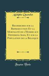 9780265504260-0265504260-Recherches sur la Reproduction Et la Mortalité de l'Homme aux Differens Ages, Et sur la Population de la Belgique (Classic Reprint)