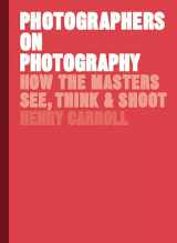 9781786273185-1786273187-Photographers on Photography: How the Masters See, Think, and Shoot (History of Photography, Pocket Guide, Art History)