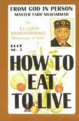 9781884855160-1884855164-HOW TO EAT TO LIVE - BOOK ONE: From God In Person, Master Fard Muhammad