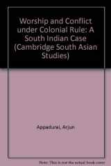 9780521231220-0521231221-Worship and Conflict under Colonial Rule: A South Indian Case (Cambridge South Asian Studies, Series Number 27)