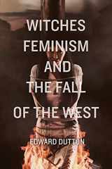 9781593680794-1593680791-Witches, Feminism, and the Fall of the West