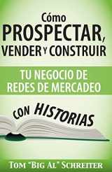 9781892366603-1892366606-Cómo Prospectar, Vender y Construir Tu Negocio de Redes de Mercadeo Con Historias (Spanish Edition)