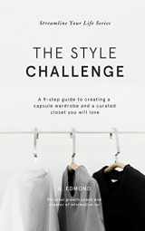 9781729364925-1729364926-The Style Challenge: A 9-step guide to creating a capsule wardrobe and a curated closet you will love (Streamline Your Life)