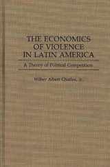 9780275942984-0275942988-The Economics of Violence in Latin America: A Theory of Political Competition