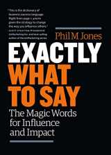 9781989603673-198960367X-Exactly What To Say: The Magic Words For Influence And Impact
