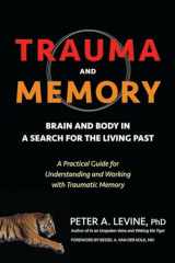 9781583949948-1583949941-Trauma and Memory: Brain and Body in a Search for the Living Past: A Practical Guide for Understanding and Working with Traumatic Memory