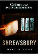 9780752445465-0752445464-Shrewsbury: Crime and Punishment