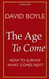 9781530087785-1530087783-The Age to Come: Authenticity, Post-modernism and how to survive what comes next