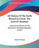 9781436764155-1436764157-All Nations Of The Earth Blessed In Christ, The Seed Of Abraham: A Sermon At Boston At The Ordination Of Joseph Bowman (1762)