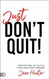 9780768457469-0768457467-Just Don't Quit!: Inspiration to Fulfill Your God-Sized Dreams