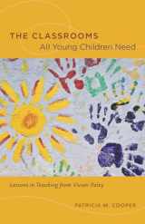 9780226115245-0226115240-The Classrooms All Young Children Need: Lessons in Teaching from Vivian Paley