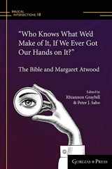 9781463242589-1463242581-"Who Knows What We'd Make of It, If We Ever Got Our Hands on It?" (paperback)