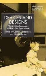 9781403986443-1403986444-Devices and Designs: Medical Technologies in Historical Perspective (Science, Technology and Medicine in Modern History)