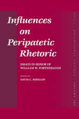 9789004156685-9004156682-Influences on Peripatetic Rhetoric: Essays in Honor of William W. Fortenbaugh (Philosophia Antiqua, 105)
