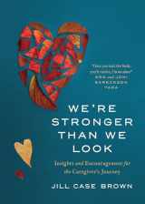 9781641583886-1641583886-We’re Stronger than We Look: Insights and Encouragement for the Caregiver’s Journey