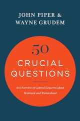 9781433551819-1433551810-50 Crucial Questions: An Overview of Central Concerns about Manhood and Womanhood