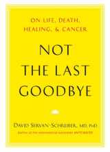 9780670025916-0670025917-Not the Last Goodbye: On Life, Death, Healing, and Cancer
