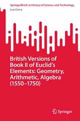 9783031115370-3031115376-British Versions of Book II of Euclid’s Elements: Geometry, Arithmetic, Algebra (1550–1750) (SpringerBriefs in History of Science and Technology)