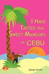 9780595279555-0595279554-I Have Tasted the Sweet Mangoes of Cebu