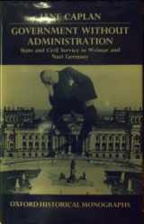 9780198229933-0198229933-Government Without Administration: State and Civil Service in Weimar and Nazi Germany (Oxford Historical Monographs)