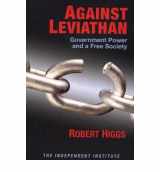 9780945999966-0945999968-Against Leviathan: Government Power and a Free Society (Independent Studies in Political Economy)