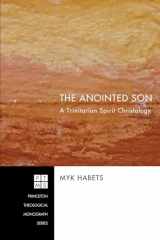 9781606084588-1606084585-The Anointed Son: A Trinitarian Spirit Christology (Princeton Theological Monograph)