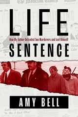 9781774711866-1774711869-Life Sentence: How My Father Defended Two Murderers and Lost Himself