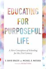 9781682538586-1682538583-Educating for Purposeful Life: A New Conception of Schooling for the 21st Century