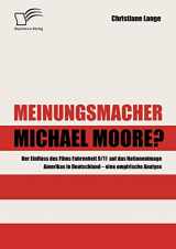 9783836655934-3836655934-Meinungsmacher Michael Moore?: Der Einfluss des Films Fahrenheit 9/11 auf das Nationenimage Amerikas in Deutschland - eine empirische Analyse - (German Edition)