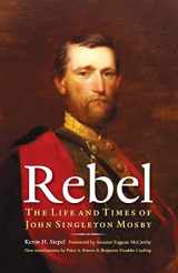 9780803216099-0803216092-Rebel: The Life and Times of John Singleton Mosby