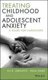 9781118121016-1118121015-Treating Childhood and Adolescent Anxiety: A Guide for Caregivers