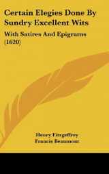 9781104671242-1104671247-Certain Elegies Done By Sundry Excellent Wits: With Satires And Epigrams (1620)