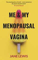 9781916446700-1916446701-ME & MY MENOPAUSAL VAGINA: Living with Vaginal Atrophy