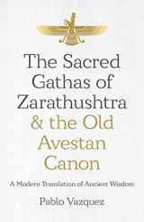 9781785359613-1785359614-The Sacred Gathas of Zarathushtra & the Old Avestan Canon: A Modern Translation of Ancient Wisdom