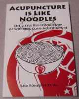 9780615287843-0615287840-Acupuncture Is Like Noodles: The Little Red (Cook)Book of Working Class Acupuncture