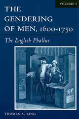 9780299197841-0299197840-The Gendering of Men, 1600-1750, Volume 1: The English Phallus