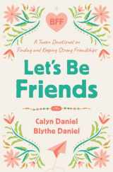 9780736988100-0736988106-Let's Be Friends: A Tween Devotional on Finding and Keeping Strong Friendships