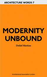 9781902902890-1902902890-Modernity Unbound: Architecture Words 7