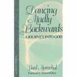 9780824504083-0824504089-Dancing Madly Backwards: A Journey Into God