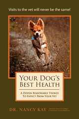 9781466381957-1466381957-Your Dog's Best Health: A Dozen Reasonable Things to Expect From Your Vet