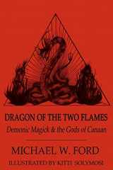 9781475280289-1475280289-Dragon of the Two Flames: Demonic Magick and the Gods of Canaan