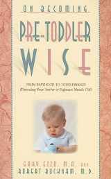 9781932740110-1932740112-On Becoming Pre-Toddlerwise: From Babyhood to Toddlerhood (Parenting Your Twelve to Eighteen Month Old)