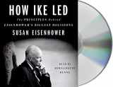 9781250752680-125075268X-How Ike Led: The Principles Behind Eisenhower's Biggest Decisions
